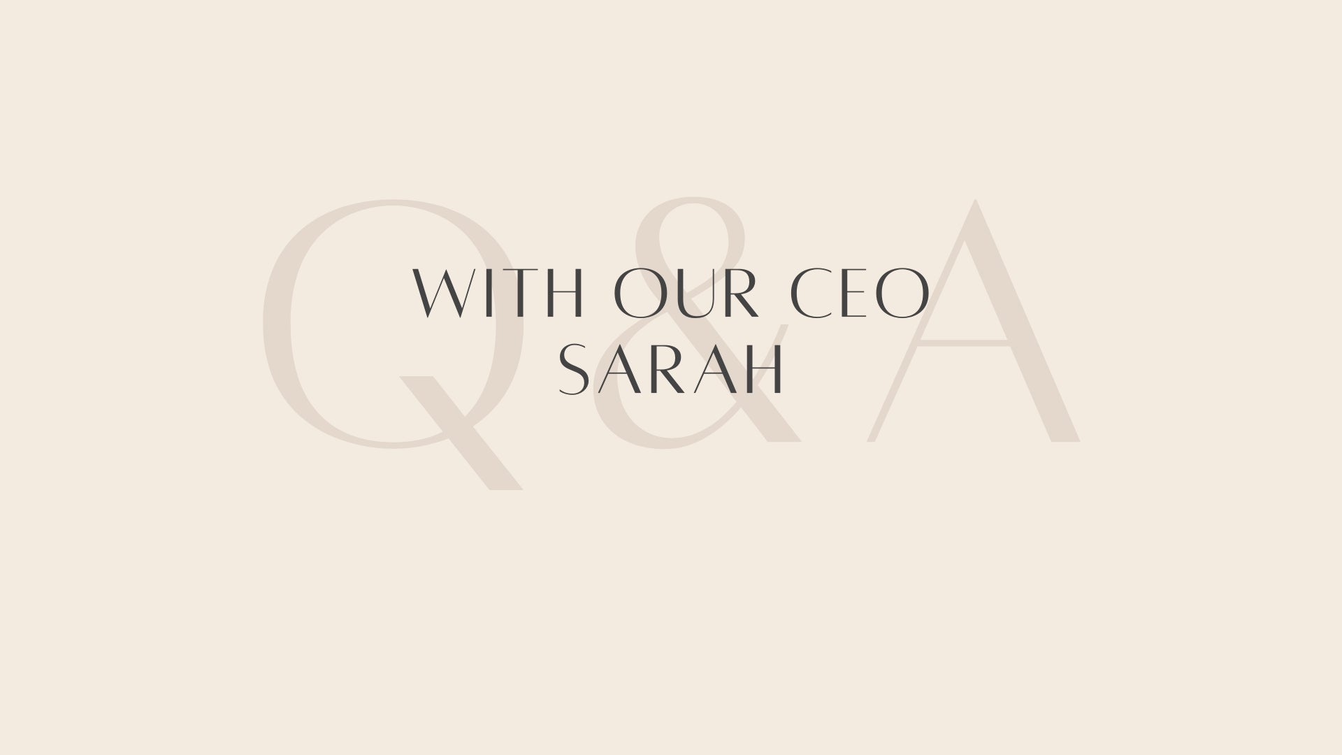 Conversation with our CEO-Sarah